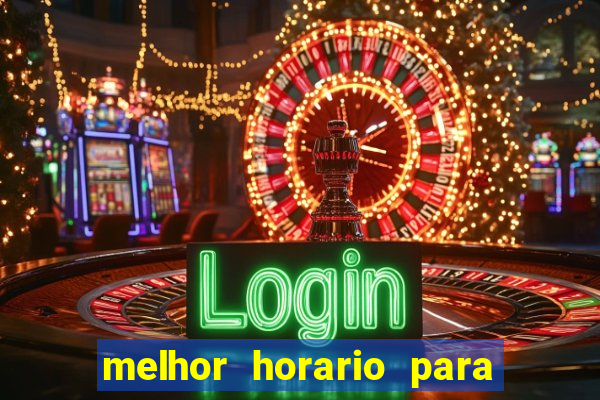 melhor horario para jogar bet7k